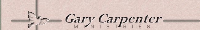 Welcome To Gary Carpenter Ministries . . .